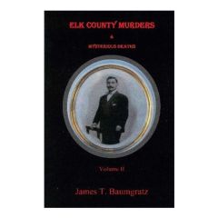 Elk County Murders & Mysterious Deaths Volume II (Perfect Bound). 