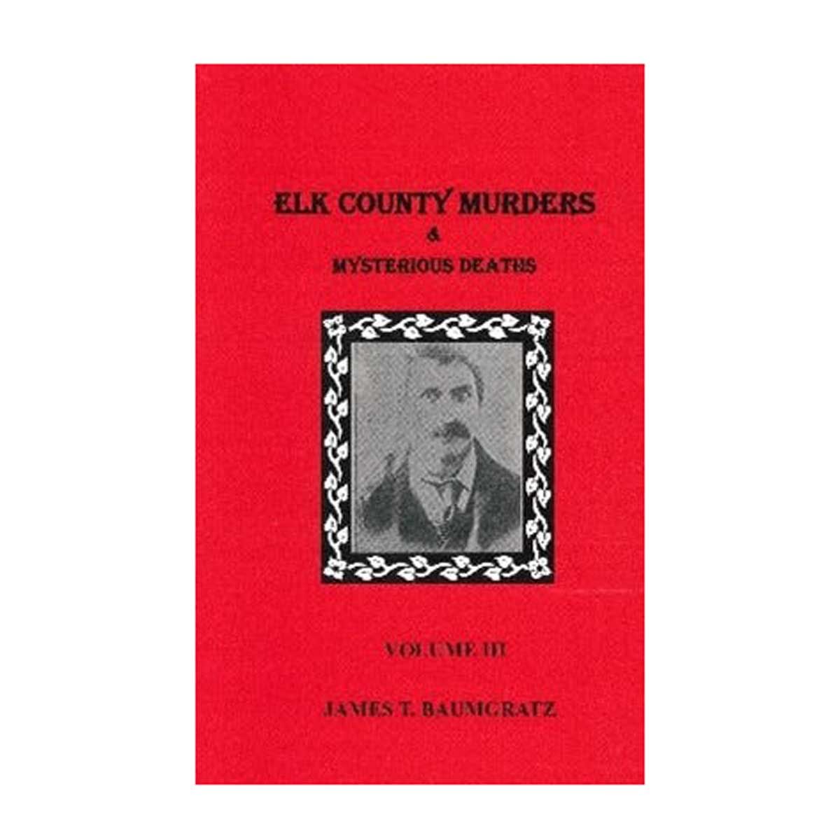 Elk County Murders & Mysterious Deaths. Volume III
