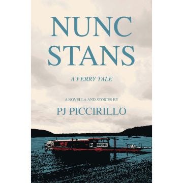 "Nunc Stans--A Ferry Tale; A Novella and Stories" book by PJ Piccirillo