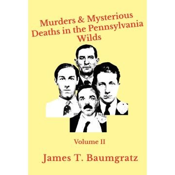 Murders & Mysterious Deaths in the Pennsylvania Wilds, Volume II